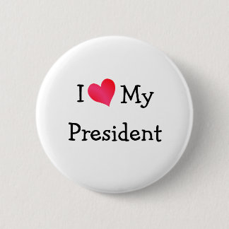 I Love My President 6 Cm Round Badge