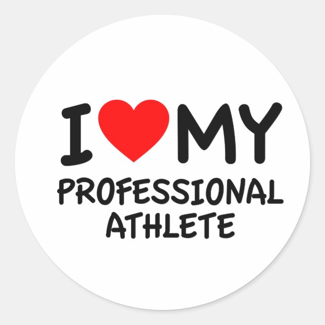 I love my Professional Athlete Classic Round Sticker (Front)