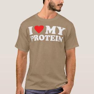 I Love My Protein Workout Gym I Heart My Protein T-Shirt