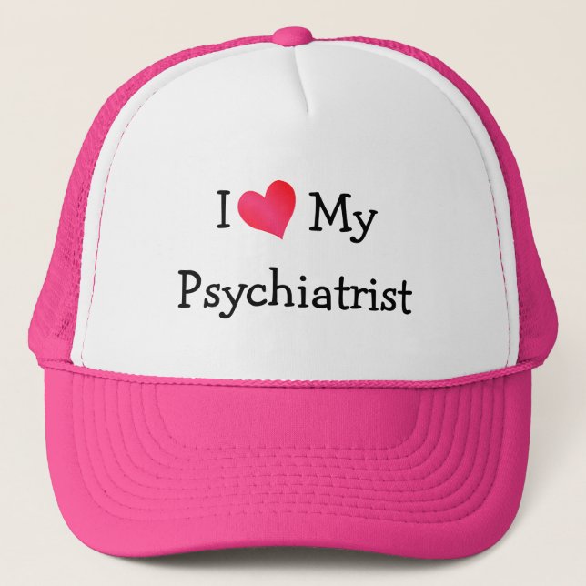 I Love My Psychiatrist Trucker Hat (Front)