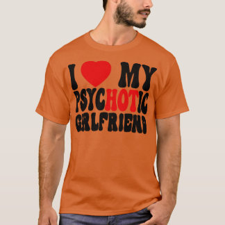 I Love My Psychotic Girlfriend 2 T-Shirt