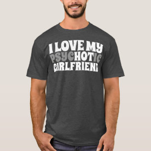 i love my psychotic girlfriend white typec T-Shirt