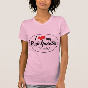 I Love My Pudelpointer (It's a Dog) T-Shirt