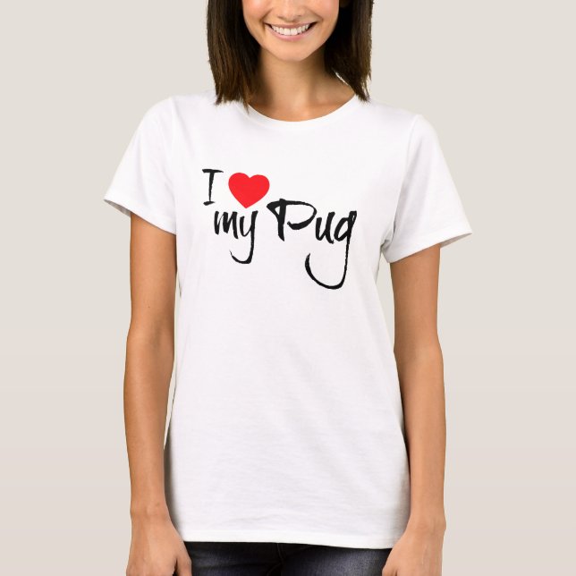 I Love My Pug T-Shirt (Front)