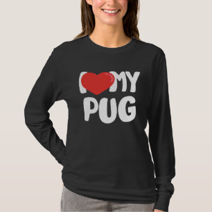 I Love My Pug T-Shirt