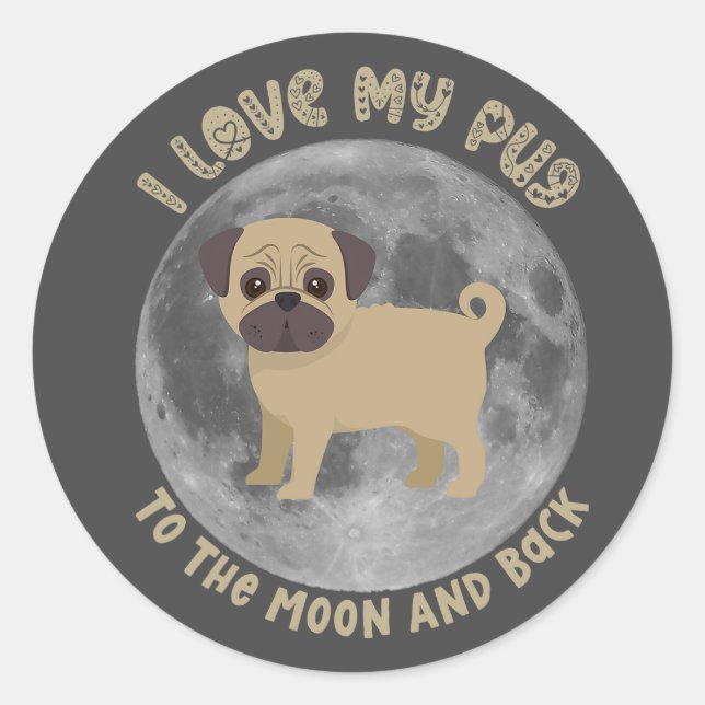 I Love My Pug To The Moon And Back Classic Round Sticker (Front)