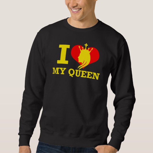 I Love My Queen Sweatshirt (Front)