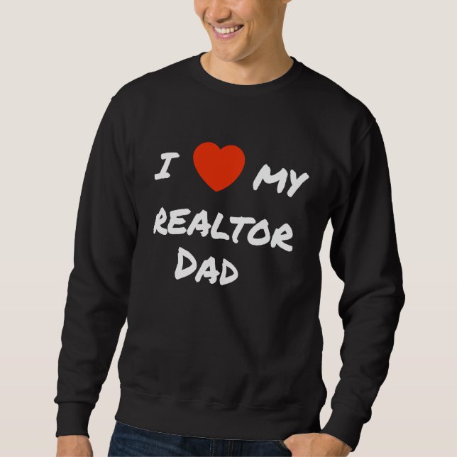 I love my realtor Dad Sweatshirt (Front)