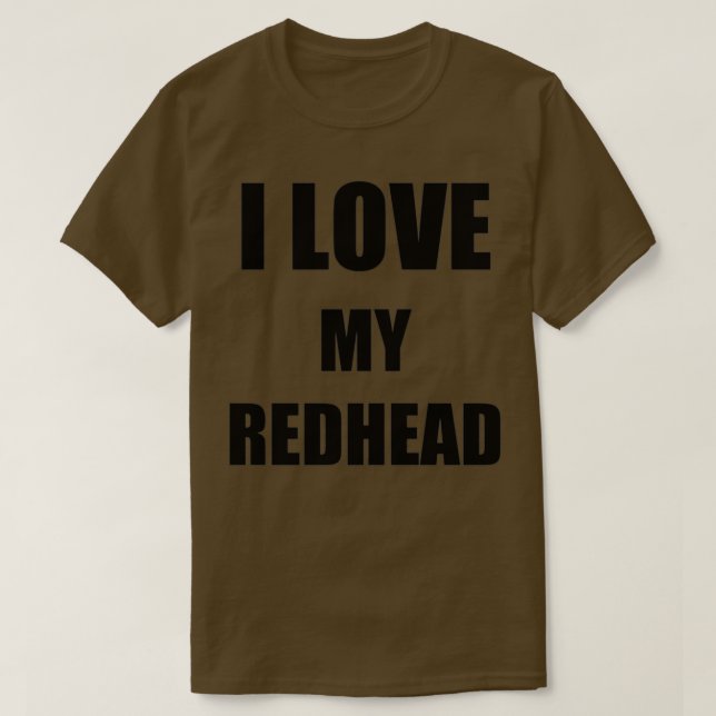 I Love My Redhead Funny Gift Idea T-Shirt (Design Front)