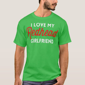 I Love My Redhead Girlfriend Funny Cute Gift For M T-Shirt