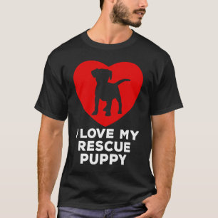 I Love My Rescue Puppy Adopt a Rescue Dog T-Shirt
