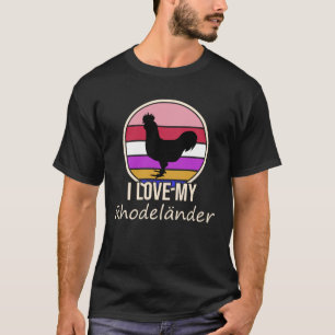 I love my Rhodeländer Chickens T-Shirt
