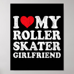 I Love My Roller Skater Girlfriend Funny Boyfriend Poster