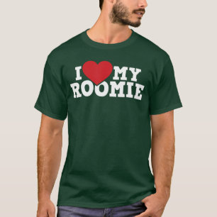 I Love My Roomie Roommate Flatmate Bunkmate Housem T-Shirt