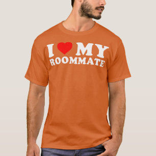 I love my roommate T-Shirt