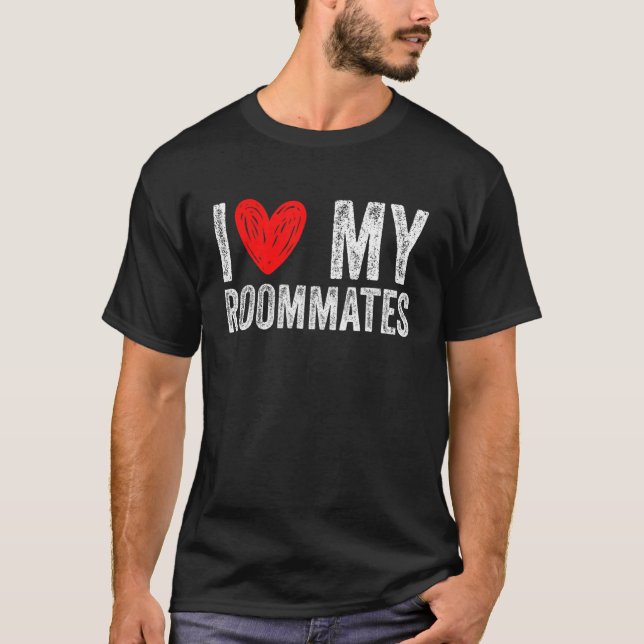 i love my roommates I Heart My Roommates 3 T-Shirt (Front)