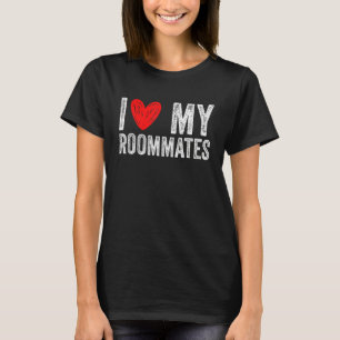 i love my roommates I Heart My Roommates 3 T-Shirt