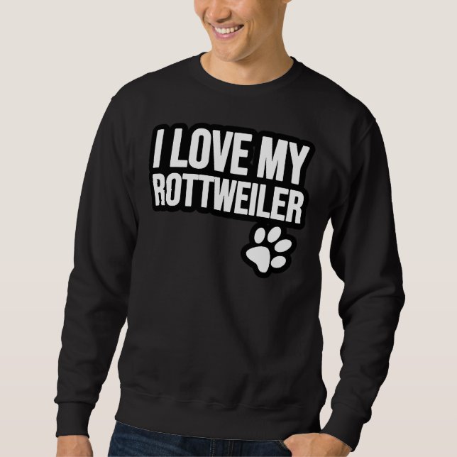 I Love My Rottweiler 1 Sweatshirt (Front)