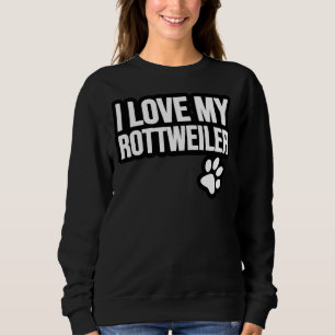 I Love My Rottweiler 1 Sweatshirt