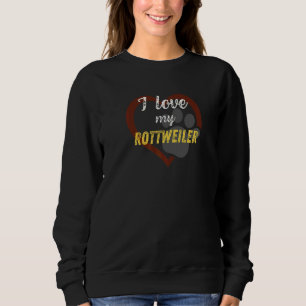 I Love My Rottweiler Dog Sweatshirt