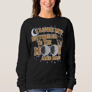 I Love My Rottweiler To The Moon And Back Sweatshirt