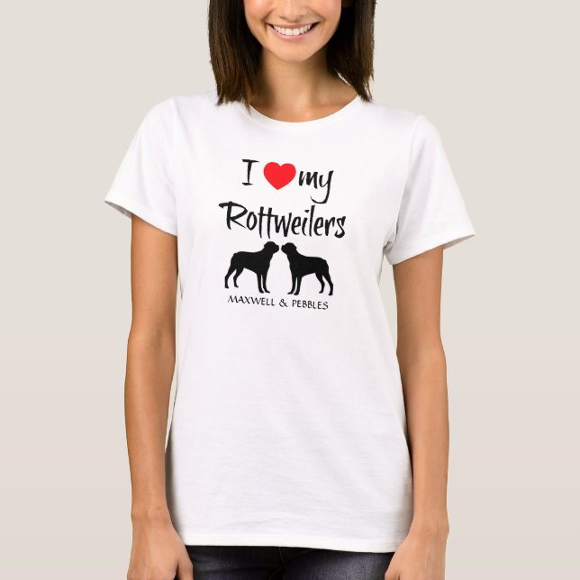 I Love My Rottweilers T-Shirt (Front)