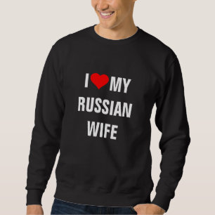 "I Love my Russian wife" Sweatshirt