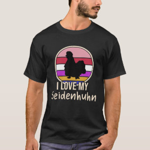 I love my Seidenhuhn Chickens T-Shirt