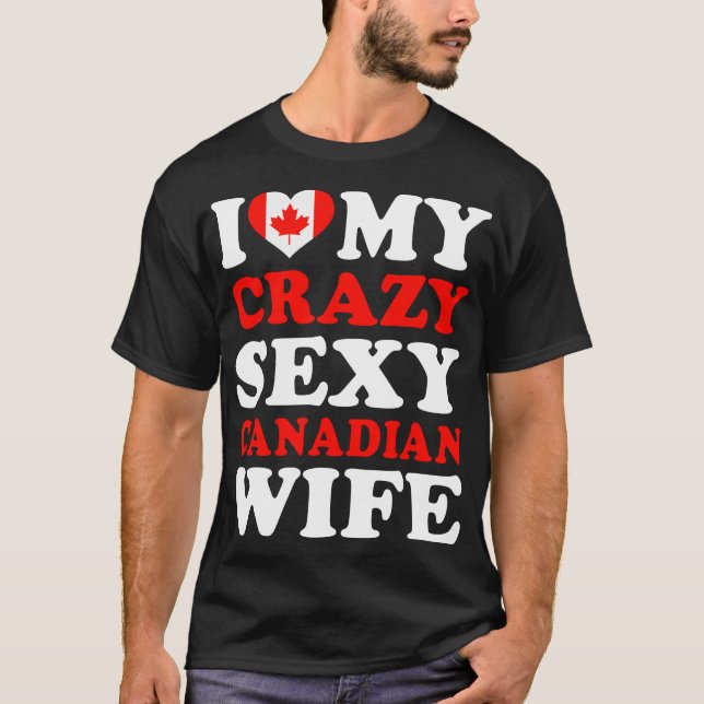 I love My Sexy Canadian Wife T-Shirt (Front)