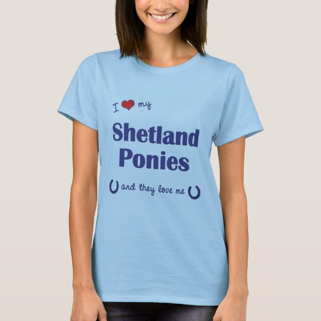 I Love My Shetland Ponies (Multiple Ponies) T-Shirt (Front)
