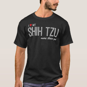 I Love My Shih Tzu More Than You Shih Tzu T-Shirt