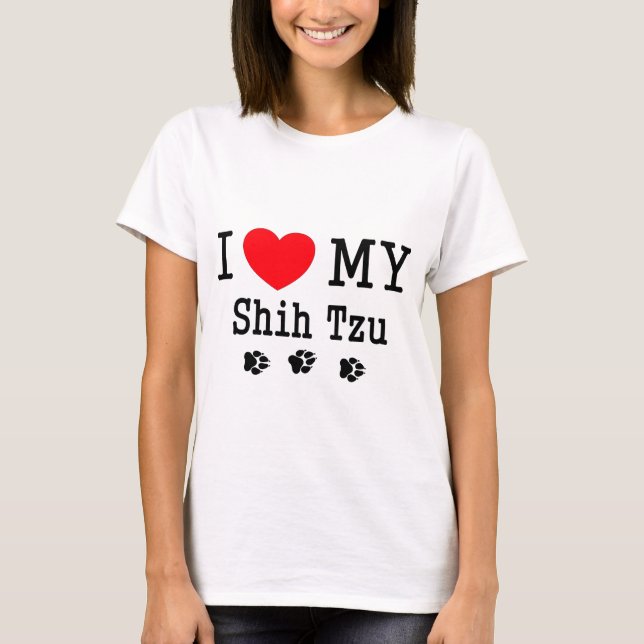 I Love My Shih Tzu! T-Shirt (Front)