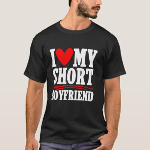 I Love My Short Boyfriend Couple Girlfriend T-Shirt
