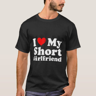 I Love My Short Gf - I Heart My Short Girlfriend F T-Shirt