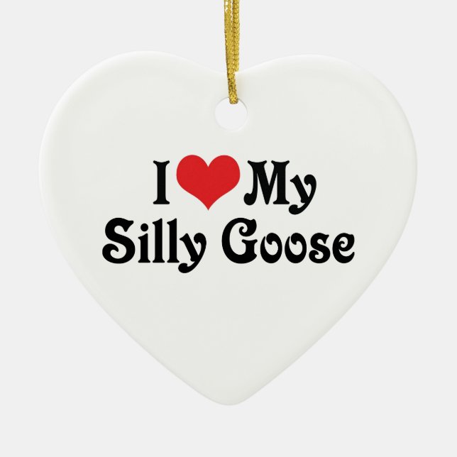 I Love My Silly Goose Ceramic Tree Decoration (Front)