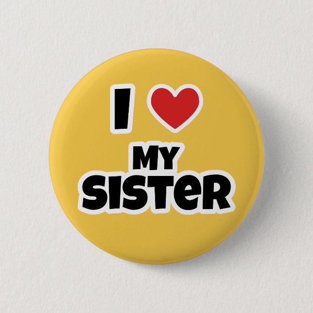 I love my Sister 6 Cm Round Badge (Front)