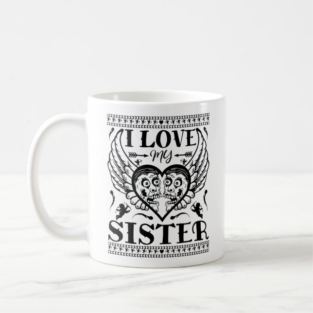 I LOVE MY SISTER - FUNNY YOUNGER SISTER QUOTES COFFEE MUG (Left)