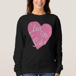 I Love My Sister Heart My Sister Graphics Sweatshirt
