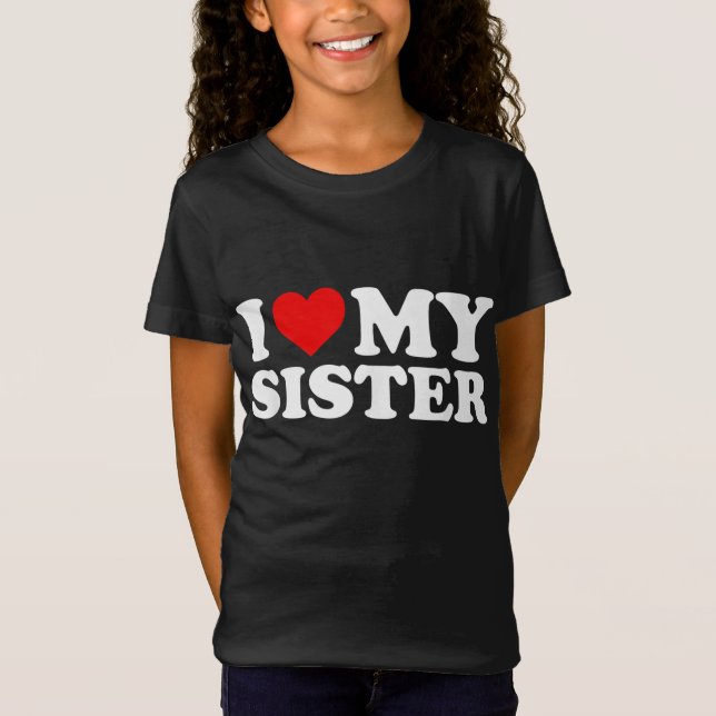 I Love My Sister T-Shirt (Front)