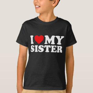 I Love My Sister T-Shirt