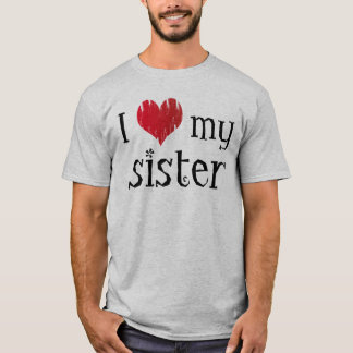I love my sister T-Shirt
