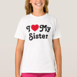 I love my sister T-Shirt<br><div class="desc">I love my sister tshirt is the perfect gift to let your sisters know you love them. It is a perfect gift for sister and can be read as a love message to your sister or sarcastic funny one. You choose... I heart my sister is a classic</div>