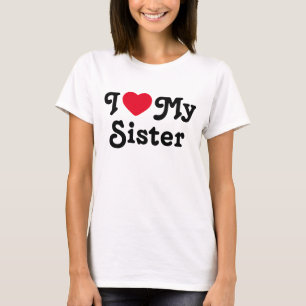 I love my sister T-Shirt
