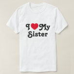 I love my sister T-Shirt<br><div class="desc">I love my sister sweatshirt is the perfect gift to let your sisters know you love them. It is a perfect gift for sister and can be read as a love message to your sister or sarcastic funny one. You choose...  I heart mrs sister is a classic</div>