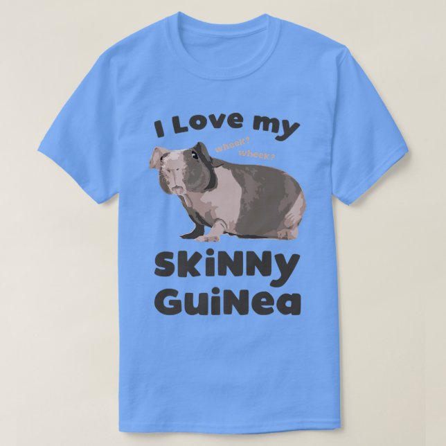 I love my Skinny Guinea Hairless Guinea Pig Lover T-Shirt (Design Front)
