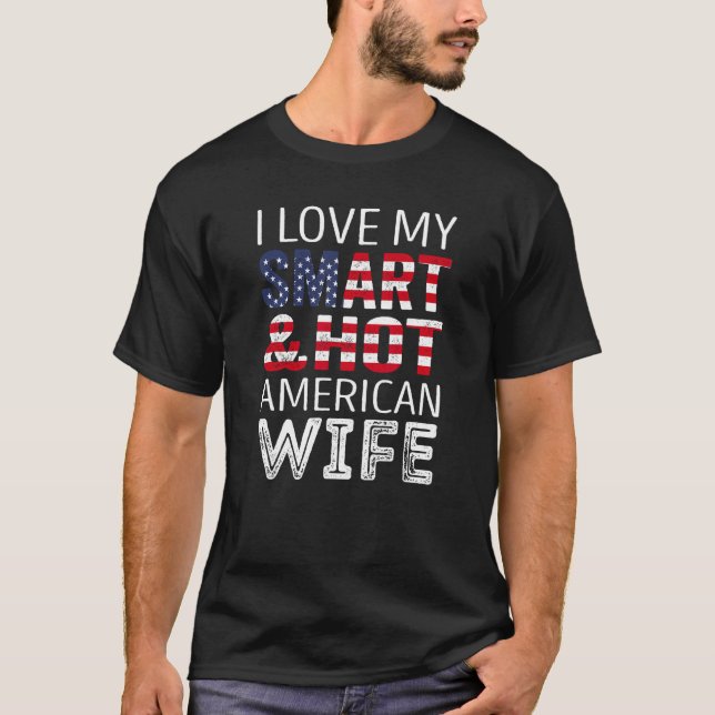 I love my smart and hot american Wife T-Shirt (Front)
