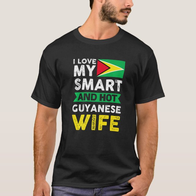 I Love My Smart And Hot Guyanese Wife Guyana T-Shirt (Front)