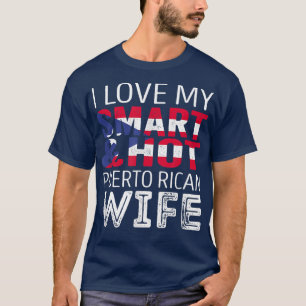 I love my Smart and Hot Puerto Rican Wife T-Shirt