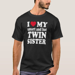 I Love My Smart And Hot Twin Sister T-Shirt