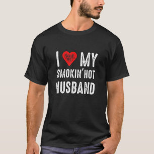 I Love My Smokin Hot Husband T-Shirt
